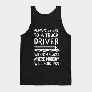 TRUCKER: Be Nice To A Truck Driver Tank Top